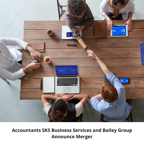 Accountants SKS Business Services and Bailey Group announce merger