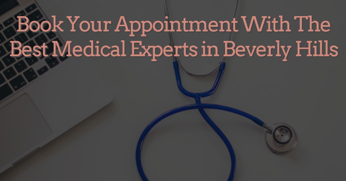 Book Your Appointment With the Best Medical Experts in Beverly Hills