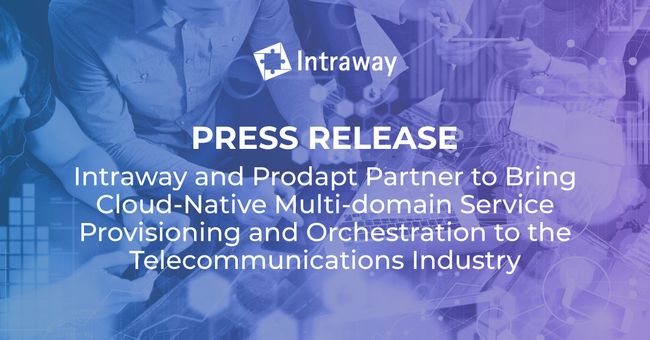 Intraway and Prodapt Partner to Bring Cloud-Native Multi-domain Service Provisioning and Orchestration to the Telecommunications Industry